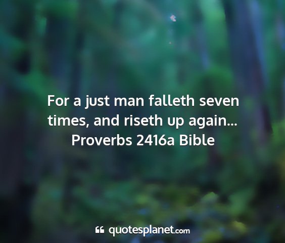 Proverbs 2416a bible - for a just man falleth seven times, and riseth up...