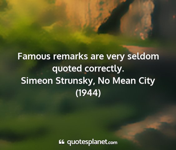 Simeon strunsky, no mean city (1944) - famous remarks are very seldom quoted correctly....
