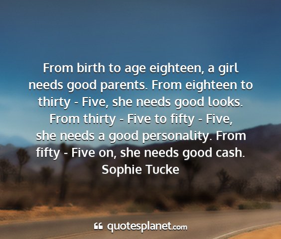Sophie tucke - from birth to age eighteen, a girl needs good...