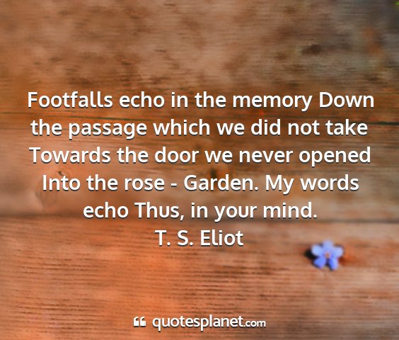 T. s. eliot - footfalls echo in the memory down the passage...