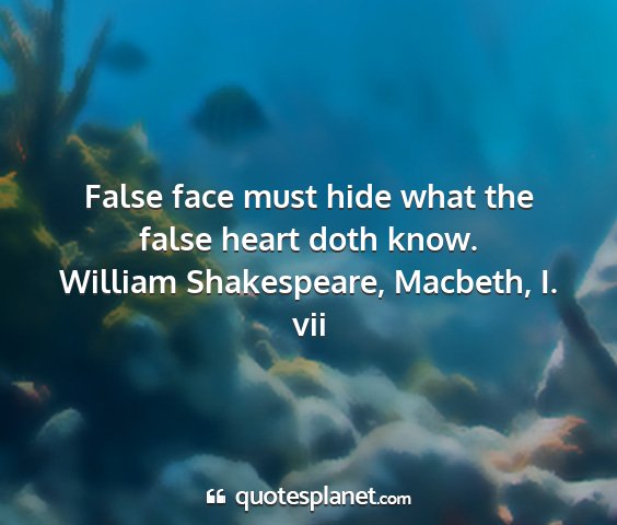 William shakespeare, macbeth, i. vii - false face must hide what the false heart doth...