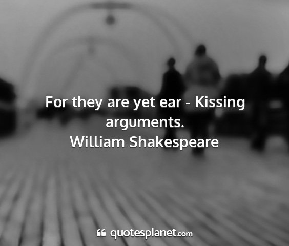 William shakespeare - for they are yet ear - kissing arguments....