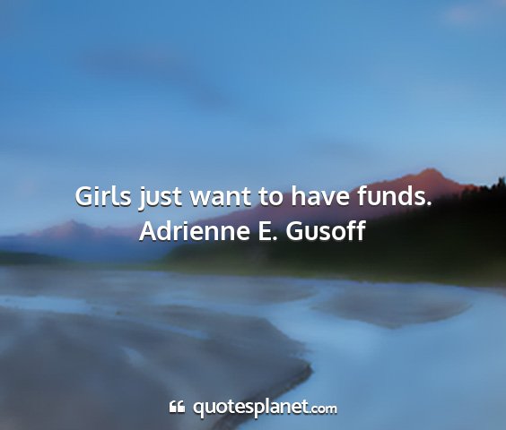 Adrienne e. gusoff - girls just want to have funds....