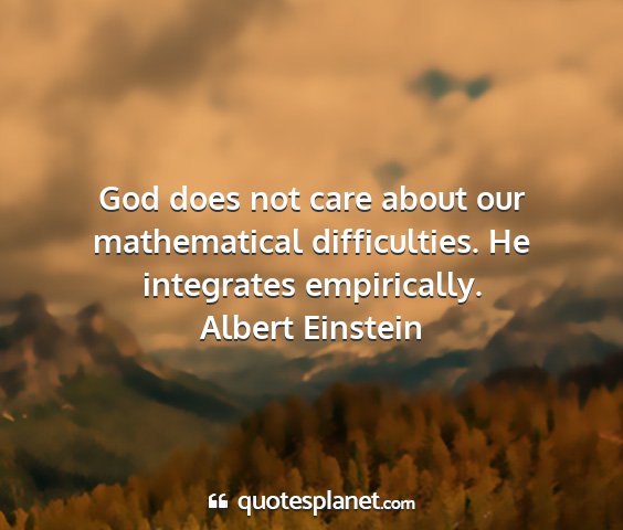 Albert einstein - god does not care about our mathematical...
