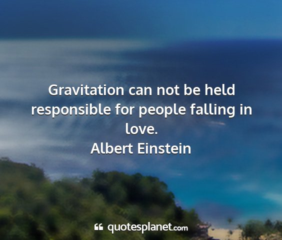 Albert einstein - gravitation can not be held responsible for...