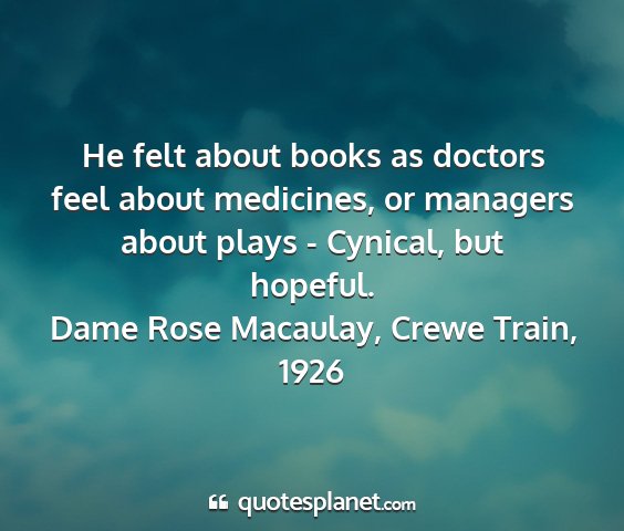 Dame rose macaulay, crewe train, 1926 - he felt about books as doctors feel about...