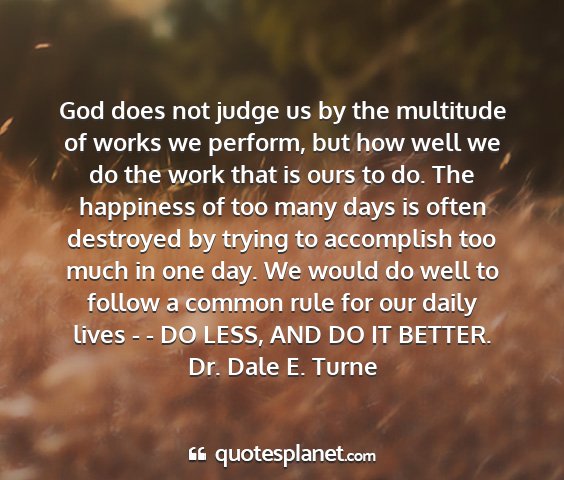 Dr. dale e. turne - god does not judge us by the multitude of works...