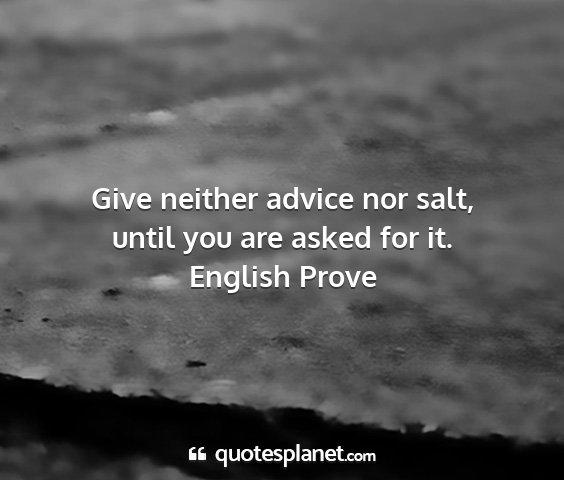 English prove - give neither advice nor salt, until you are asked...