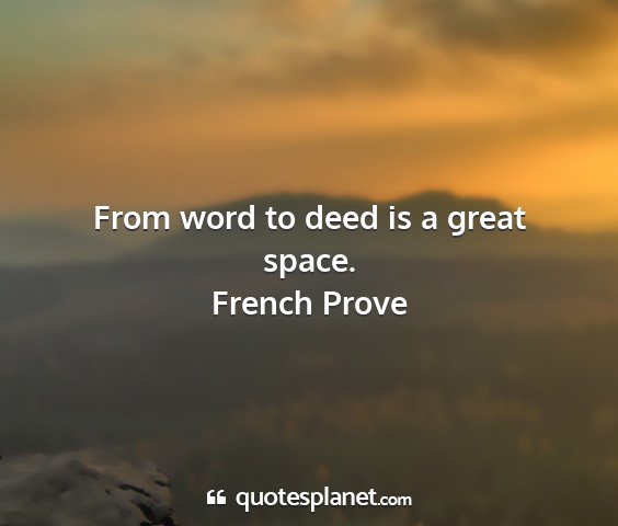 French prove - from word to deed is a great space....
