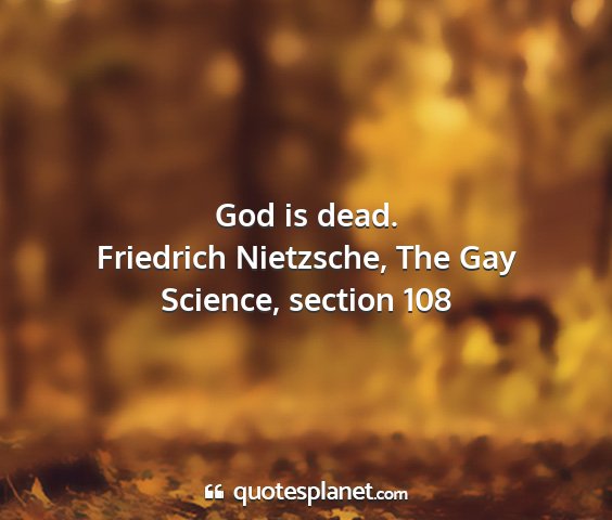 Friedrich nietzsche, the gay science, section 108 - god is dead....