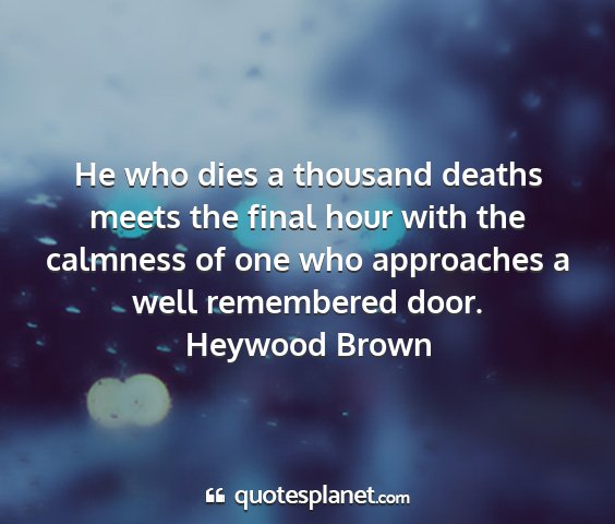 Heywood brown - he who dies a thousand deaths meets the final...