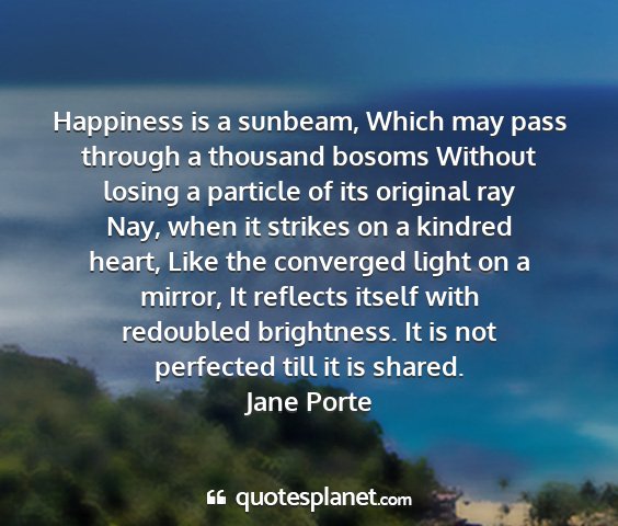 Jane porte - happiness is a sunbeam, which may pass through a...