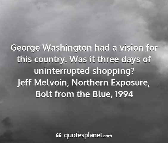 Jeff melvoin, northern exposure, bolt from the blue, 1994 - george washington had a vision for this country....
