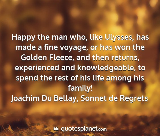 Joachim du bellay, sonnet de regrets - happy the man who, like ulysses, has made a fine...