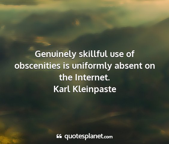 Karl kleinpaste - genuinely skillful use of obscenities is...
