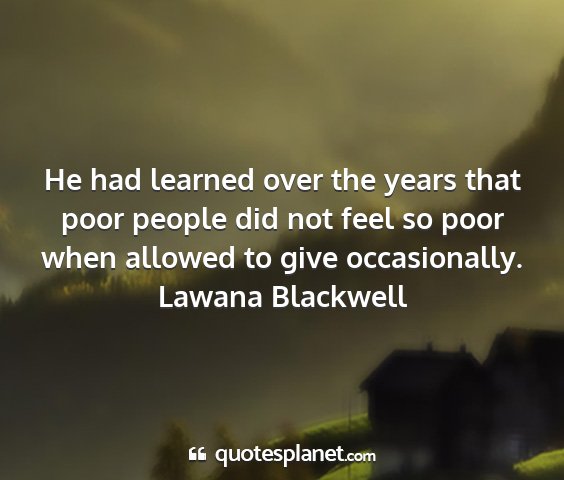 Lawana blackwell - he had learned over the years that poor people...