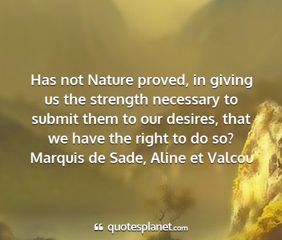 Marquis de sade, aline et valcou - has not nature proved, in giving us the strength...