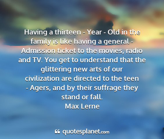 Max lerne - having a thirteen - year - old in the family is...