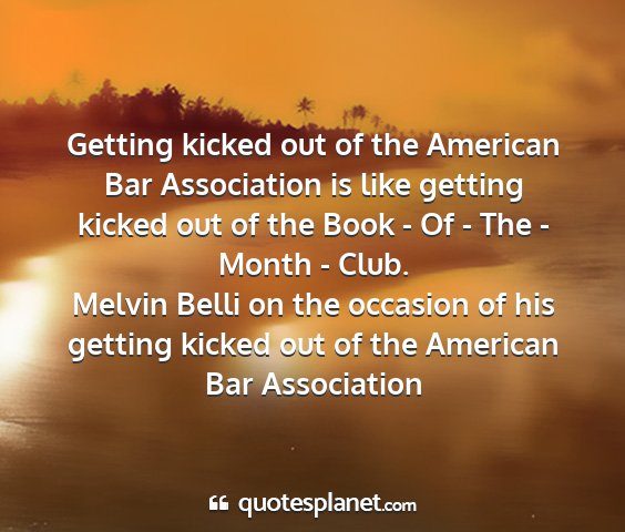Melvin belli on the occasion of his getting kicked out of the american bar association - getting kicked out of the american bar...