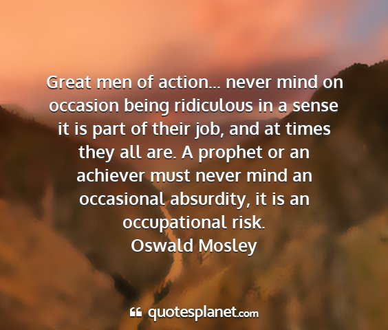 Oswald mosley - great men of action... never mind on occasion...