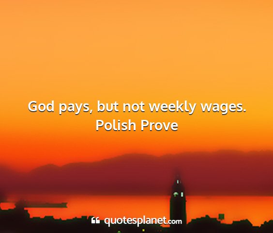 Polish prove - god pays, but not weekly wages....