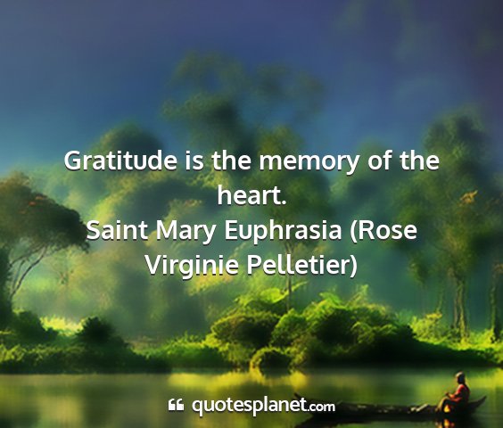 Saint mary euphrasia (rose virginie pelletier) - gratitude is the memory of the heart....