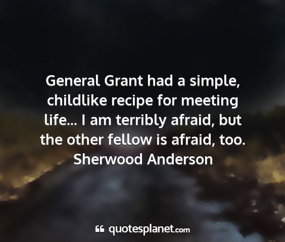 Sherwood anderson - general grant had a simple, childlike recipe for...