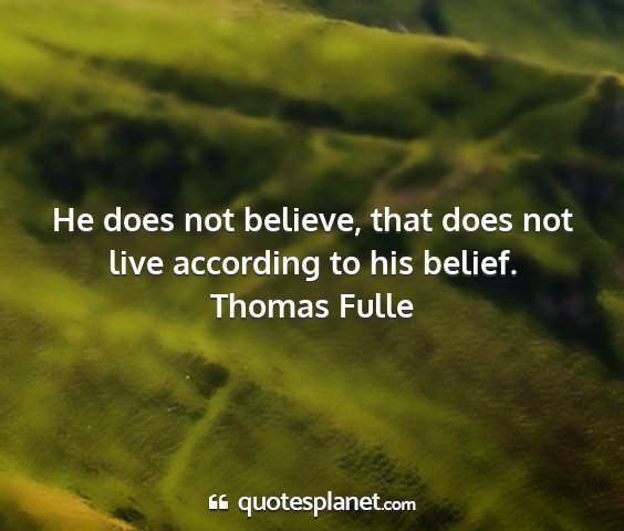 Thomas fulle - he does not believe, that does not live according...