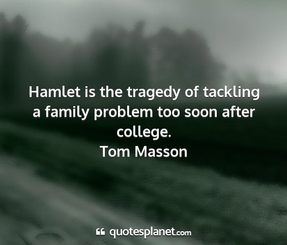 Tom masson - hamlet is the tragedy of tackling a family...