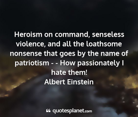 Albert einstein - heroism on command, senseless violence, and all...