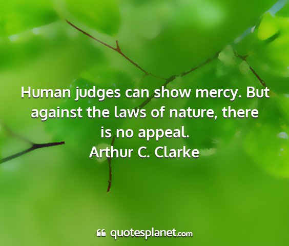 Arthur c. clarke - human judges can show mercy. but against the laws...