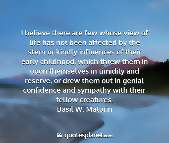 Basil w. maturin - i believe there are few whose view of life has...