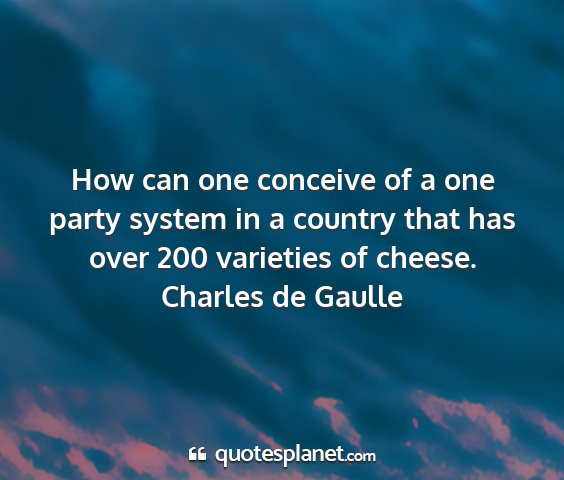 Charles de gaulle - how can one conceive of a one party system in a...