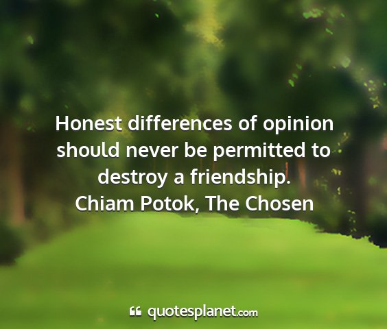 Chiam potok, the chosen - honest differences of opinion should never be...