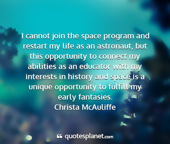 Christa mcauliffe - i cannot join the space program and restart my...