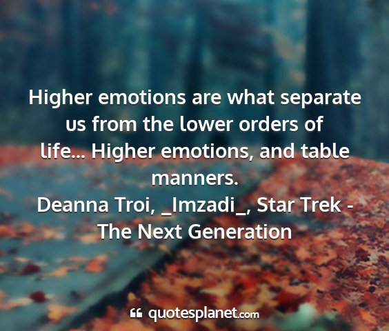 Deanna troi, _imzadi_, star trek - the next generation - higher emotions are what separate us from the...