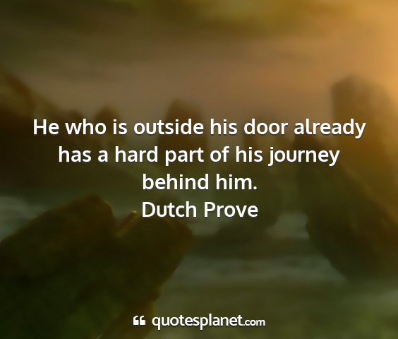Dutch prove - he who is outside his door already has a hard...