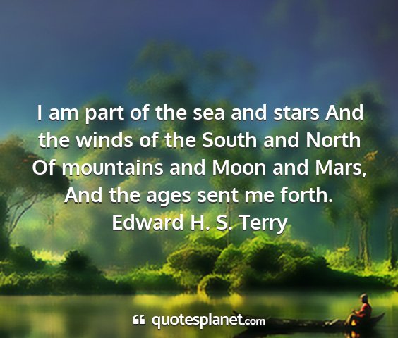 Edward h. s. terry - i am part of the sea and stars and the winds of...