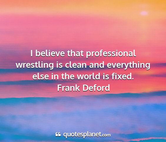 Frank deford - i believe that professional wrestling is clean...