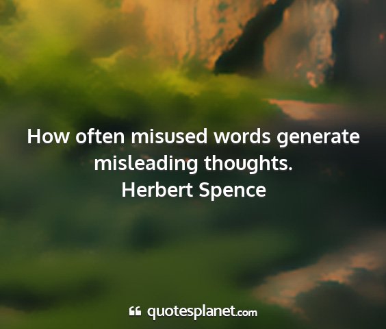 Herbert spence - how often misused words generate misleading...