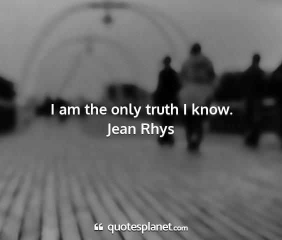 Jean rhys - i am the only truth i know....