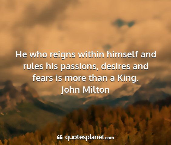 John milton - he who reigns within himself and rules his...