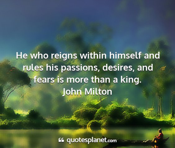 John milton - he who reigns within himself and rules his...