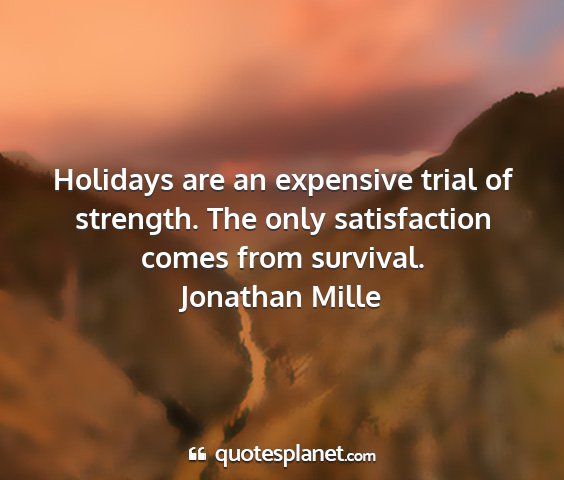 Jonathan mille - holidays are an expensive trial of strength. the...