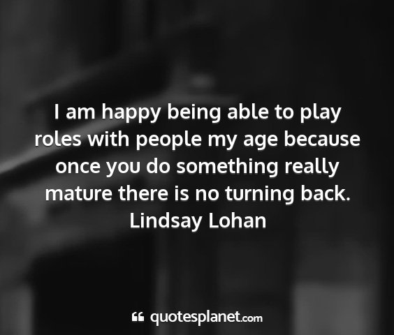 Lindsay lohan - i am happy being able to play roles with people...