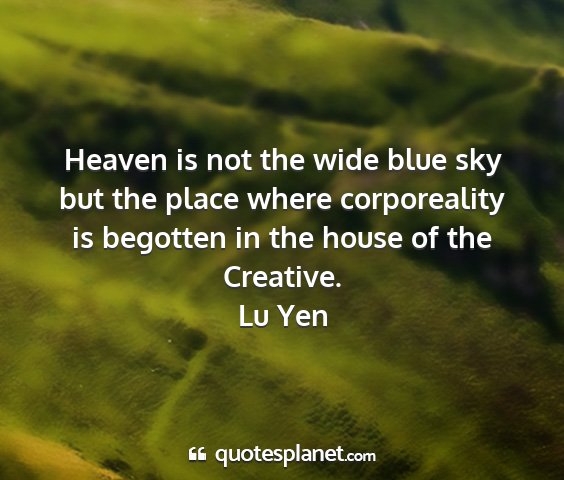 Lu yen - heaven is not the wide blue sky but the place...