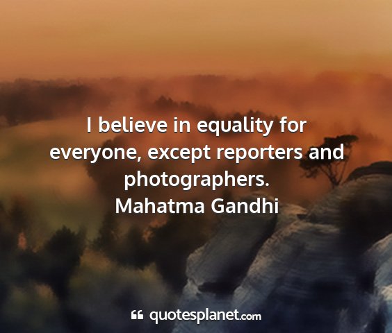 Mahatma gandhi - i believe in equality for everyone, except...