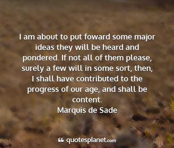 Marquis de sade - i am about to put foward some major ideas they...
