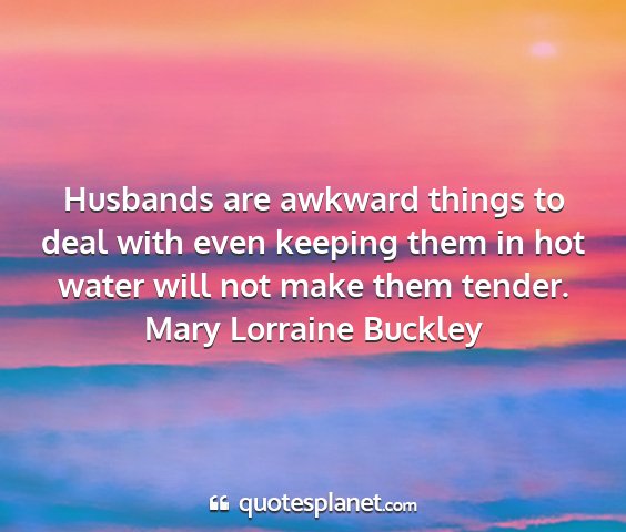 Mary lorraine buckley - husbands are awkward things to deal with even...