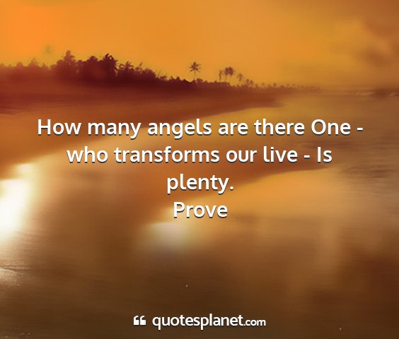 Prove - how many angels are there one - who transforms...